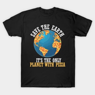 save the earth it's the only planet with pizza T-Shirt